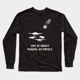 Dinosaur Extinction Life is About Making an Impact Dice Long Sleeve T-Shirt